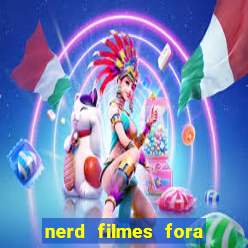 nerd filmes fora do ar